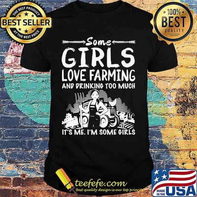 Some girls love farming and drinking too much it's me i'm some girls shirt