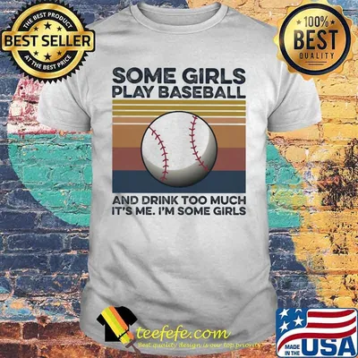 Some girls play baseball and drink too much it's me I'm some girls vintage retro shirt