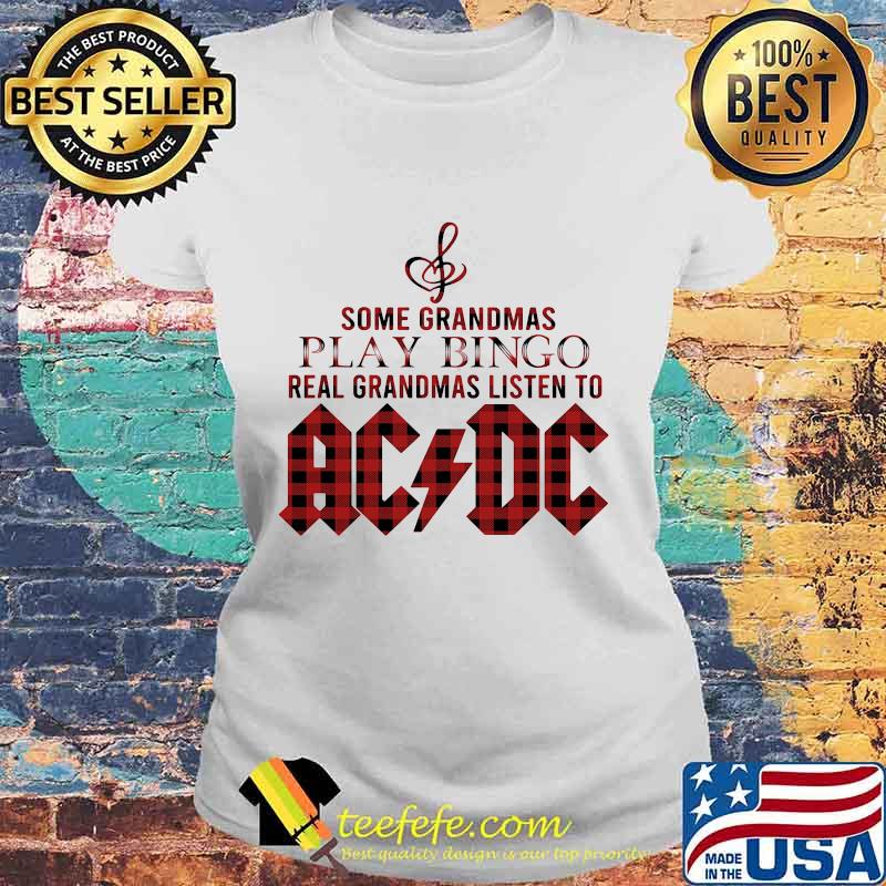 Some grandmas play bingo real grandmas listen to acdc s Laides tee Some grandmas play bingo real grandmas listen to acdc s Laides tee