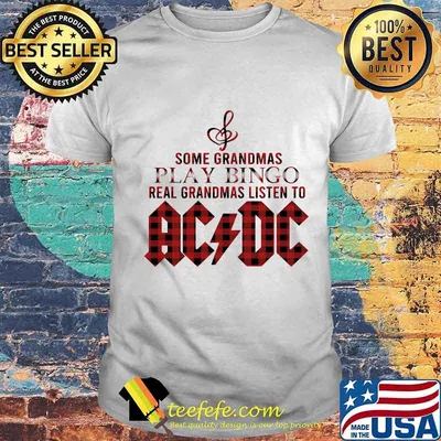 Some grandmas play bingo real grandmas listen to acdc shirt