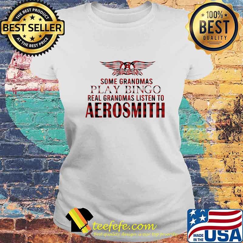Some grandmas play bingo real grandmas listen to aerosmith s Laides tee Some grandmas play bingo real grandmas listen to aerosmith s Laides tee