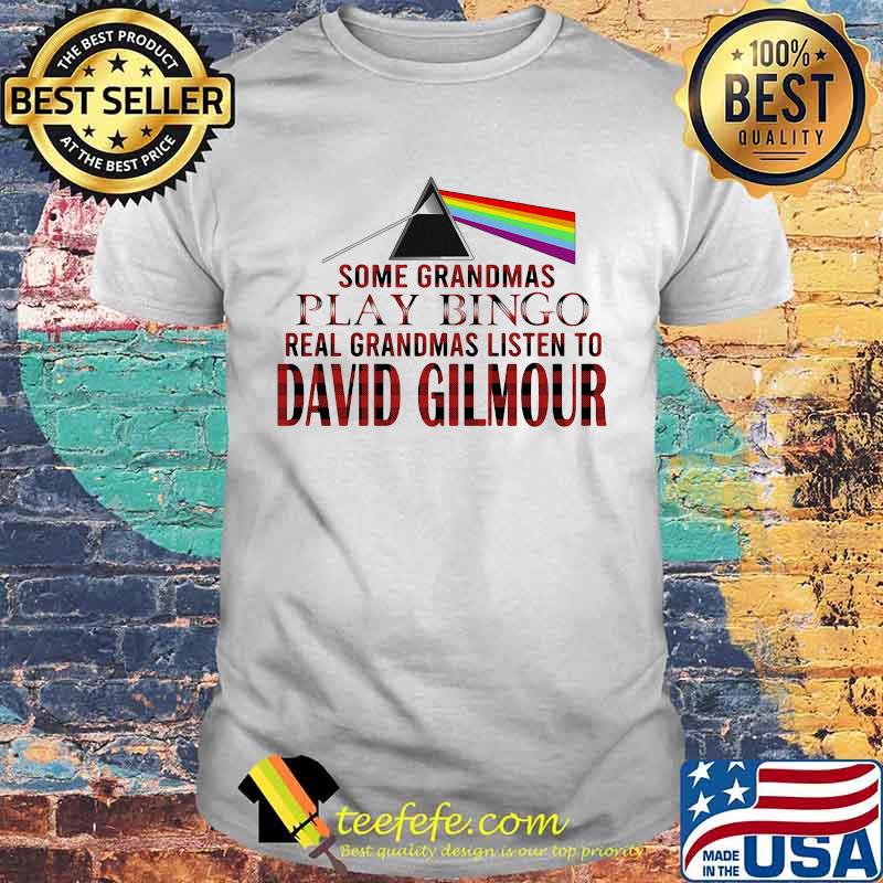 Some grandmas play bingo real grandmas listen to david gilmour shirt