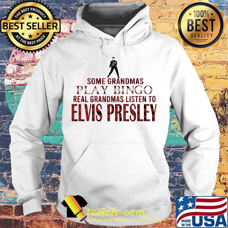 Some grandmas play bingo real grandmas listen to elvis presley s Hoodie Some grandmas play bingo real grandmas listen to elvis presley s Hoodie