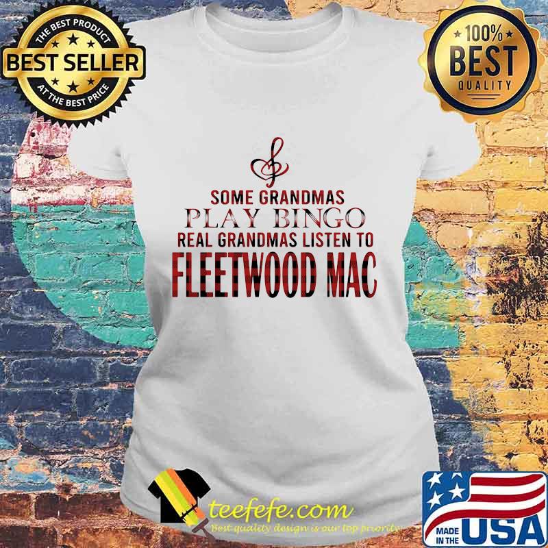Some grandmas play bingo real grandmas listen to fleetwood mac s Laides tee Some grandmas play bingo real grandmas listen to fleetwood mac s Laides tee