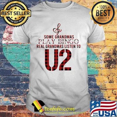 Some grandmas play bingo real grandmas listen to u2 shirt
