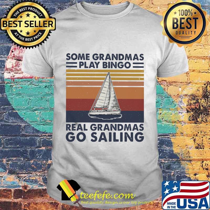 Some grandmas play bingo real grandmas ride go sailing vintage retro shirt