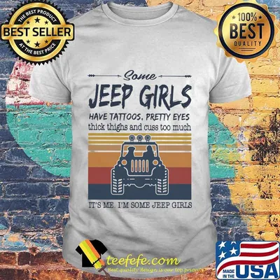 Some jeep girls have tattoos pretty eyes thick thighs and cuss too much It's me I'm some jeep girls vintage retro shirt