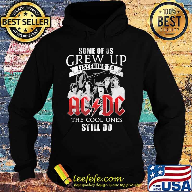 Some of us grew up listening to acdc the cool ones still do s Hoodie Some of us grew up listening to acdc the cool ones still do s Hoodie