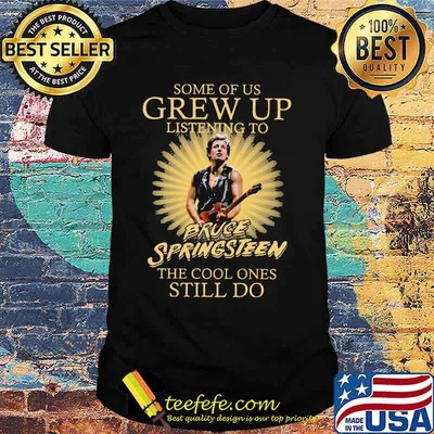 Some of us grew up listening to bruce springsteen the cool ones still do shirt