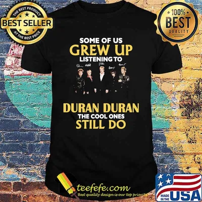 Some of us grew up listening to duran duran the cool ones still do signatures shirt