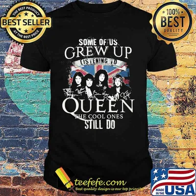 Some of us grew up listening to queen the cool ones still do signatures shirt