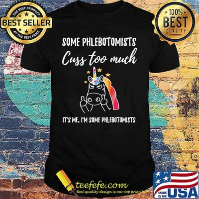 Some Phlebotomists Cuss Too Much It's Me I'm Some Phlebotomists Unicorn Shirt