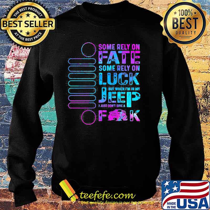 Some Rely On Fate Some Rely On Luck But When I’m In My I Just Don’t Give A Fuck Sweater Some Rely On Fate Some Rely On Luck But When I’m In My I Just Don’t Give A Fuck Sweater