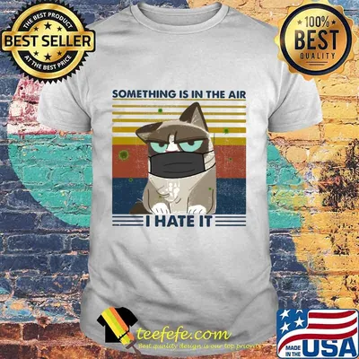 SOMETHING IS IN THE AIR I HATE IT CAT MASK VINTAGE RETRO SHIRT