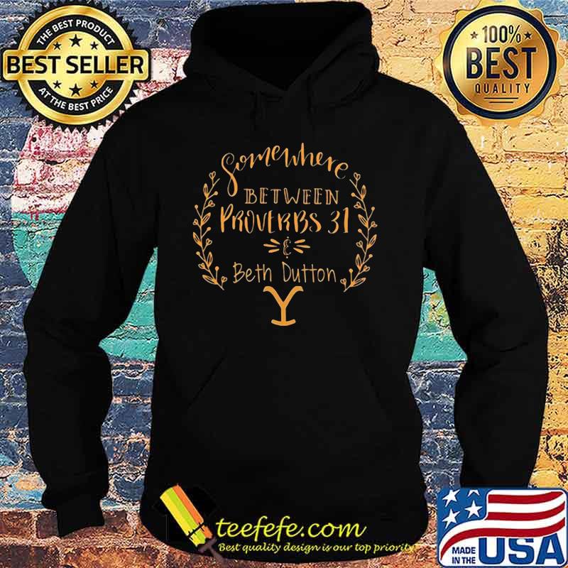 Somewhere between proverbs 31 beth dutton s Hoodie Somewhere between proverbs 31 beth dutton s Hoodie