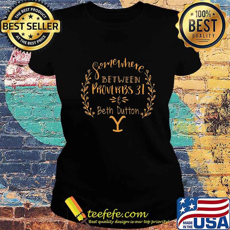 Somewhere between proverbs 31 beth dutton s Ladies tee Somewhere between proverbs 31 beth dutton s Ladies tee