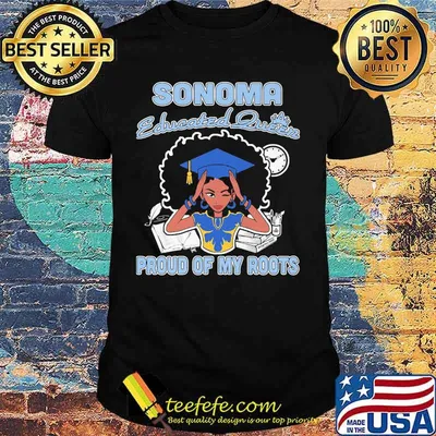 Sonoma educated queen proud of my roots shirt