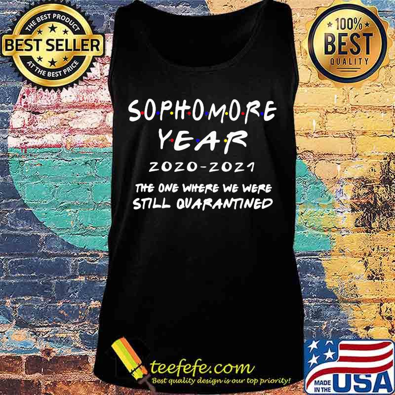 Sophomore year 2020-2021 the one where we were still quarantined s Tank top Sophomore year 2020-2021 the one where we were still quarantined s Tank top