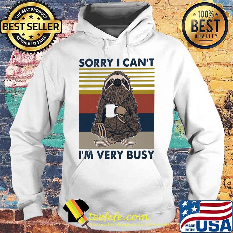 SORRY I CAN_T I_M VERY BUSY SLOTH VINTAGE RETRO Hoodie SORRY I CAN_T I_M VERY BUSY SLOTH VINTAGE RETRO Hoodie