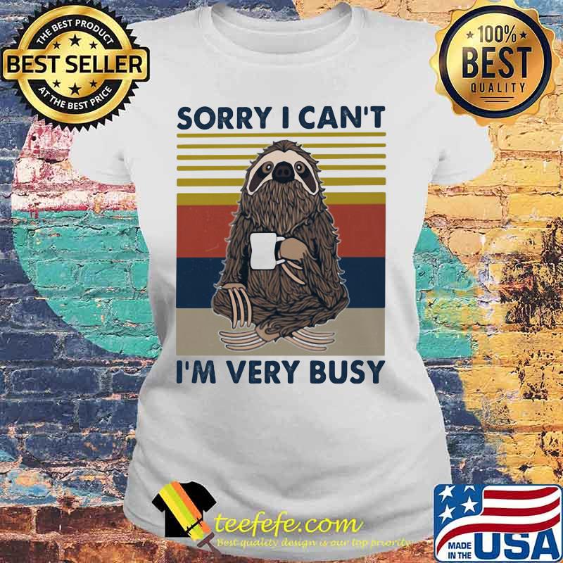 SORRY I CAN_T I_M VERY BUSY SLOTH VINTAGE RETRO Laides tee SORRY I CAN_T I_M VERY BUSY SLOTH VINTAGE RETRO Laides tee
