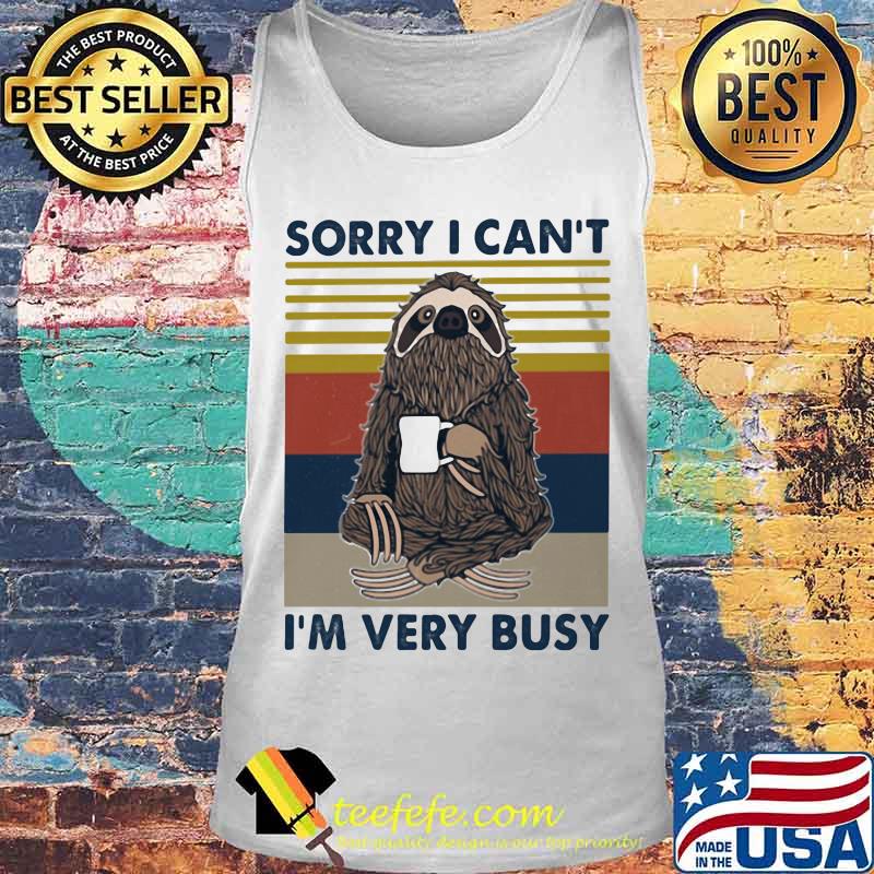 SORRY I CAN_T I_M VERY BUSY SLOTH VINTAGE RETRO Tank top SORRY I CAN_T I_M VERY BUSY SLOTH VINTAGE RETRO Tank top