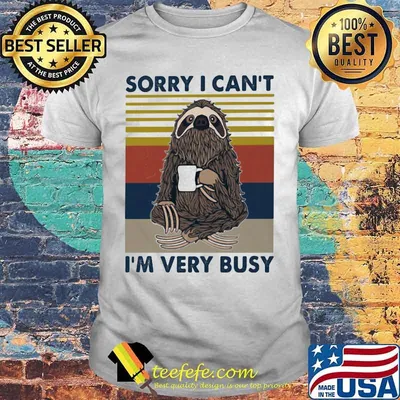 SORRY I CAN_T I_M VERY BUSY SLOTH VINTAGE RETRO
