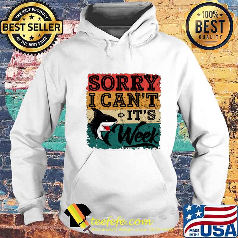 Sorry i can't it's Week Funny Shark Lover Gift T-Shirt s Hoodie Sorry i can't it's Week Funny Shark Lover Gift T-Shirt s Hoodie