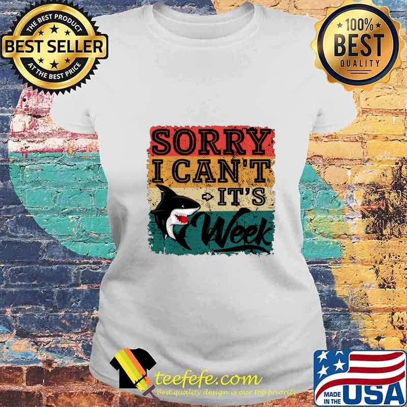 Sorry i can't it's Week Funny Shark Lover Gift T-Shirt s Laides tee Sorry i can't it's Week Funny Shark Lover Gift T-Shirt s Laides tee