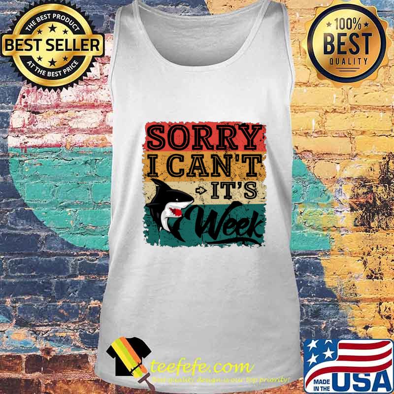Sorry i can't it's Week Funny Shark Lover Gift T-Shirt s Tank top Sorry i can't it's Week Funny Shark Lover Gift T-Shirt s Tank top