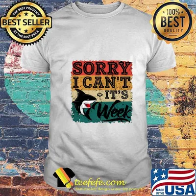 Sorry i can't it's Week Funny Shark Lover Gift T-Shirt shirt