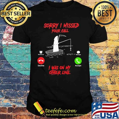 Sorry i missed your call is was on my other line shirt