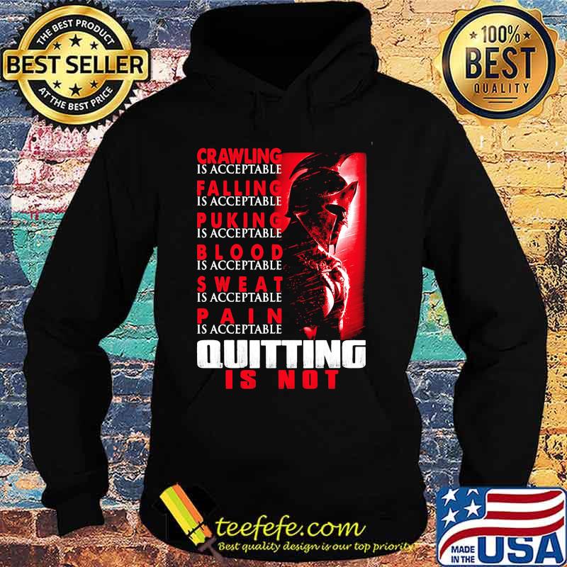 Spartan Crawling is acceptable Falling is acceptable Puking is acceptable Blood is acceptable Sweat is acceptable Pain is acceptable Quiting is not s Hoodie Spartan Crawling is acceptable Falling is acceptable Puking is acceptable Blood is acceptable Sweat is acceptable Pain is acceptable Quiting is not s Hoodie