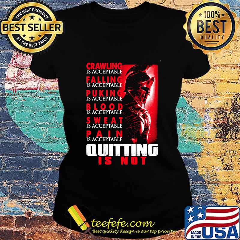 Spartan Crawling is acceptable Falling is acceptable Puking is acceptable Blood is acceptable Sweat is acceptable Pain is acceptable Quiting is not s Ladies tee Spartan Crawling is acceptable Falling is acceptable Puking is acceptable Blood is acceptable Sweat is acceptable Pain is acceptable Quiting is not s Ladies tee