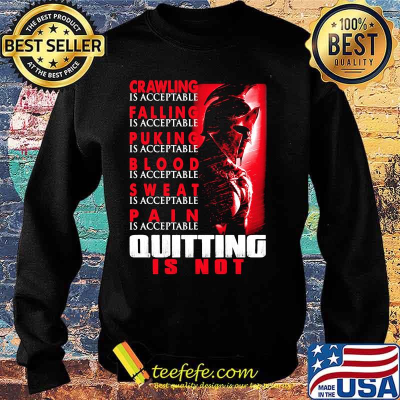 Spartan Crawling is acceptable Falling is acceptable Puking is acceptable Blood is acceptable Sweat is acceptable Pain is acceptable Quiting is not s Sweater Spartan Crawling is acceptable Falling is acceptable Puking is acceptable Blood is acceptable Sweat is acceptable Pain is acceptable Quiting is not s Sweater