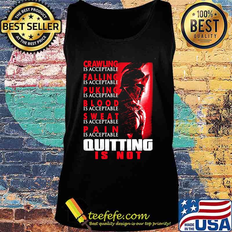 Spartan Crawling is acceptable Falling is acceptable Puking is acceptable Blood is acceptable Sweat is acceptable Pain is acceptable Quiting is not s Tank top Spartan Crawling is acceptable Falling is acceptable Puking is acceptable Blood is acceptable Sweat is acceptable Pain is acceptable Quiting is not s Tank top