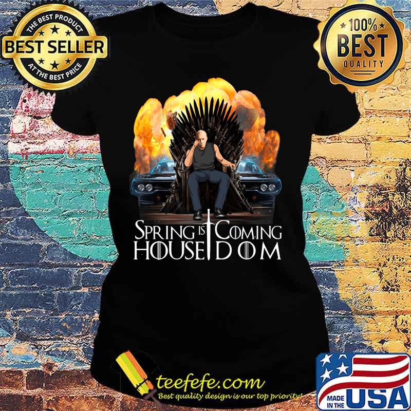 Spring is coming house dom fast and furious s Ladies tee Spring is coming house dom fast and furious s Ladies tee