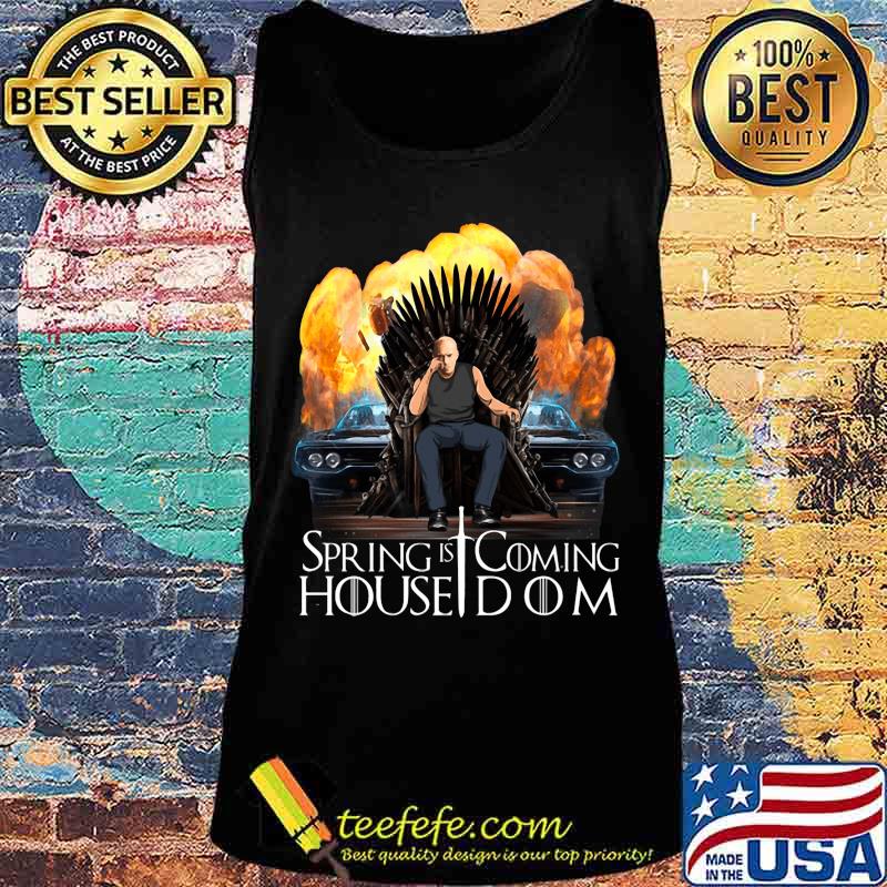 Spring is coming house dom fast and furious s Tank top Spring is coming house dom fast and furious s Tank top