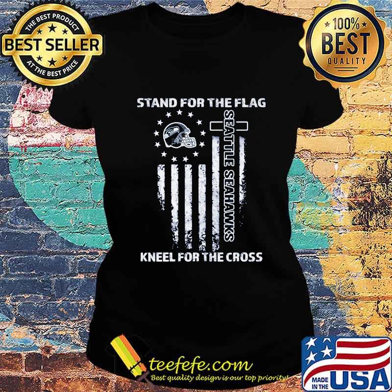 Stand for the flag kneel for the cross seattle seahawks american flag independence day s Ladies tee Stand for the flag kneel for the cross seattle seahawks american flag independence day s Ladies tee