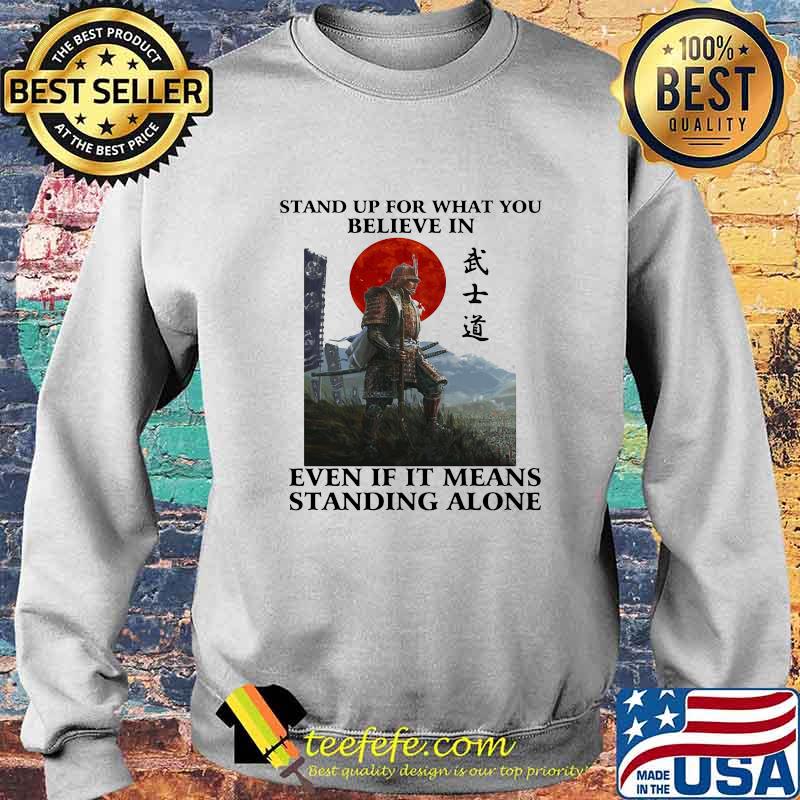 STAND UP FOR WHAT YOU BELIEVE IN EVEN IF IT MEANS STANDING ALONE WARRIOR SHIRT Sweater STAND UP FOR WHAT YOU BELIEVE IN EVEN IF IT MEANS STANDING ALONE WARRIOR SHIRT Sweater