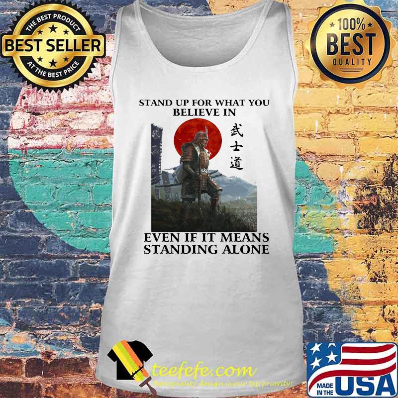 STAND UP FOR WHAT YOU BELIEVE IN EVEN IF IT MEANS STANDING ALONE WARRIOR SHIRT Tank top STAND UP FOR WHAT YOU BELIEVE IN EVEN IF IT MEANS STANDING ALONE WARRIOR SHIRT Tank top