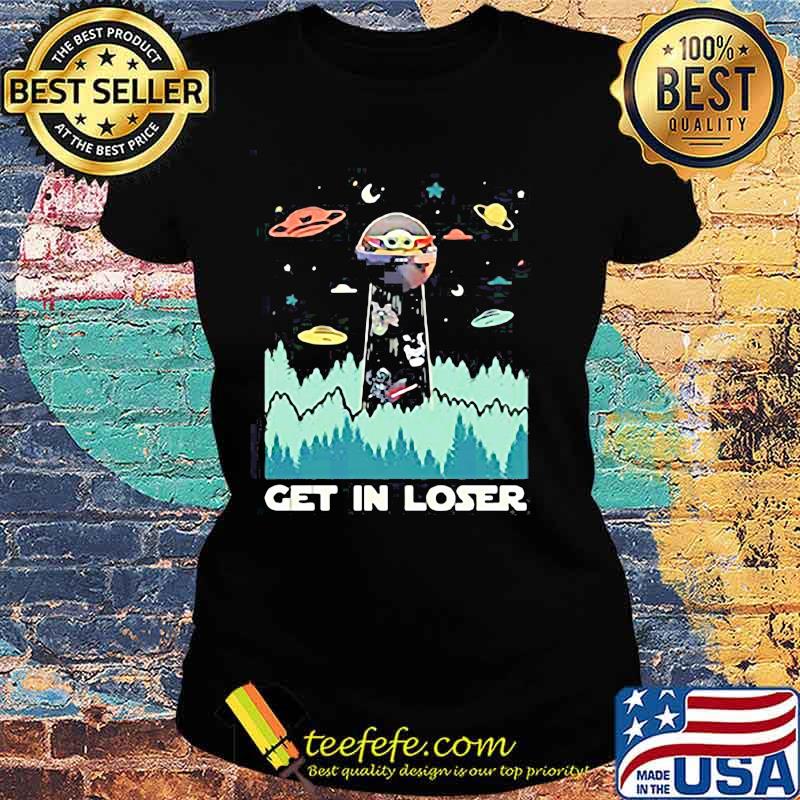Star wars baby yoda get in loser s Ladies tee Star wars baby yoda get in loser s Ladies tee