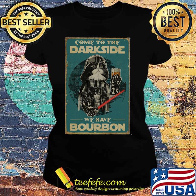 Star wars darth vader cat come to the darkside we have bourbon s Ladies tee Star wars darth vader cat come to the darkside we have bourbon s Ladies tee