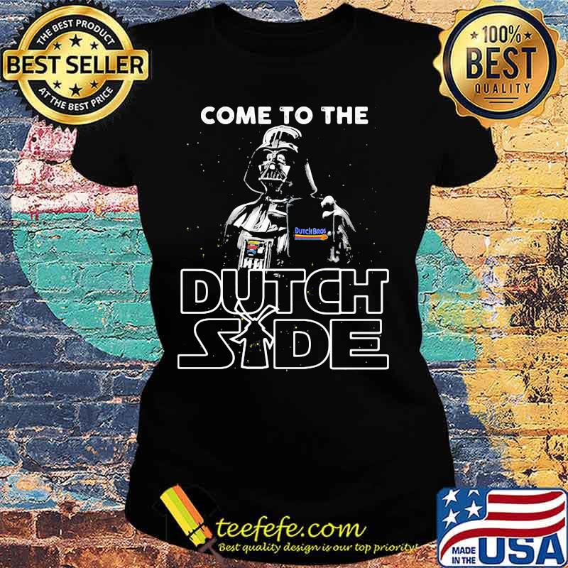 Star wars darth vader come to the dutch bros side s Ladies tee Star wars darth vader come to the dutch bros side s Ladies tee