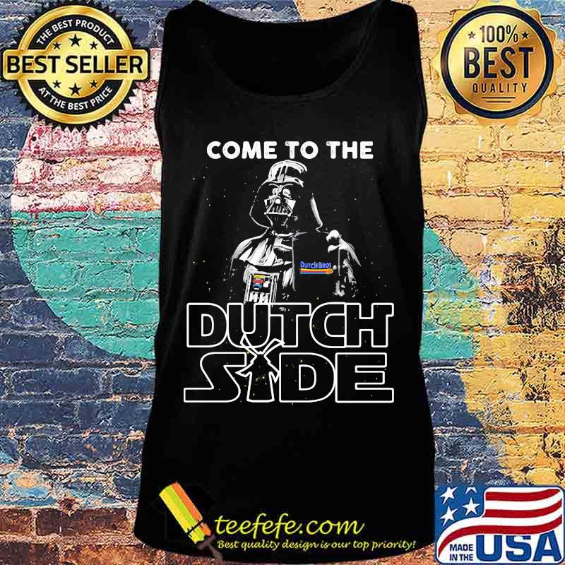 Star wars darth vader come to the dutch bros side s Tank top Star wars darth vader come to the dutch bros side s Tank top