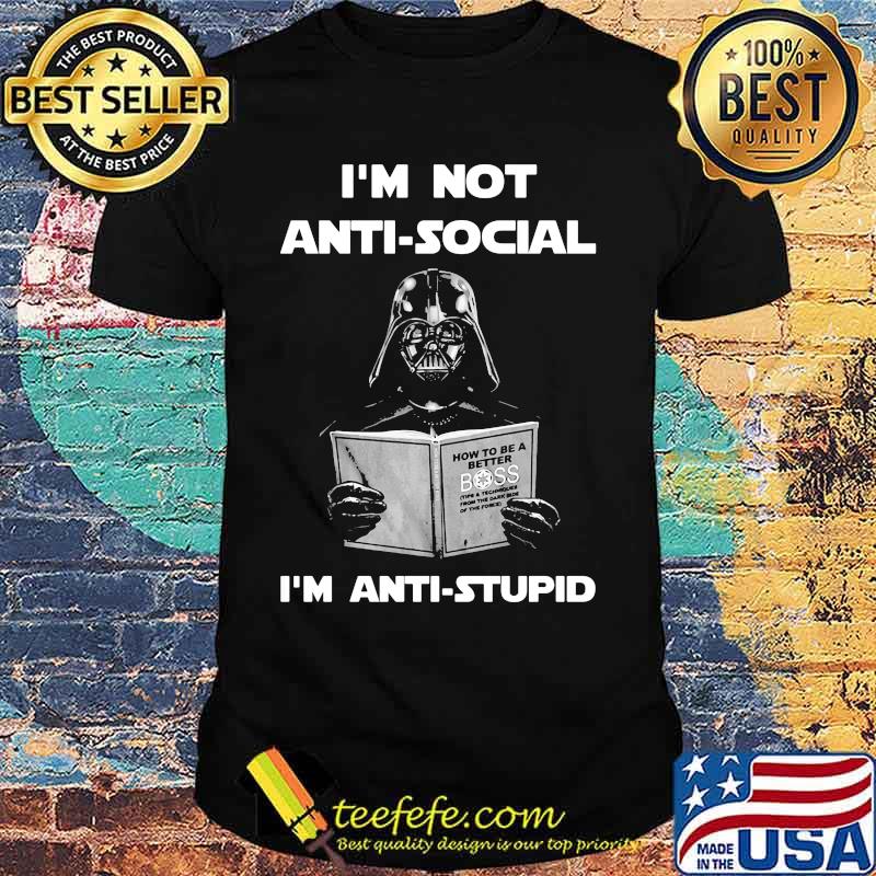 Star wars darth vader i'm not antisocial i'm anti stupid shirt