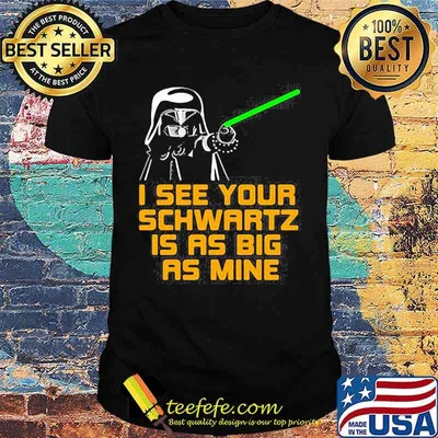 Star wars darth vader i see your schwartz is as big as mine shirt
