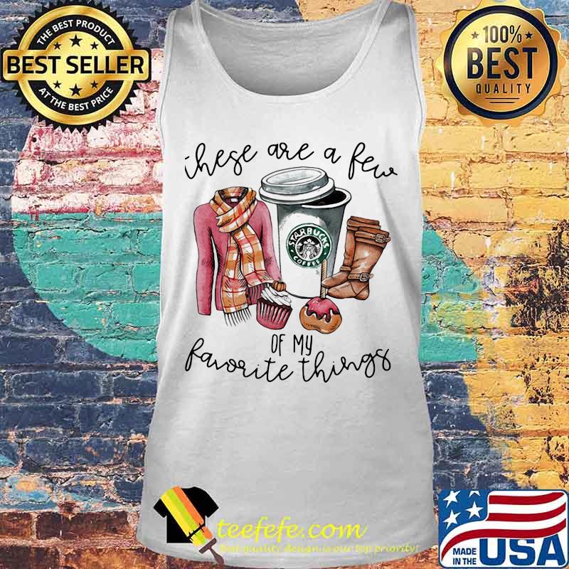 Starbucks coffee these are a few of my favorite things s Tank top Starbucks coffee these are a few of my favorite things s Tank top