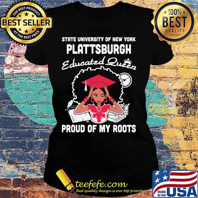 State university of new york plattsburgh educated queen proud of my roots s Ladies tee State university of new york plattsburgh educated queen proud of my roots s Ladies tee