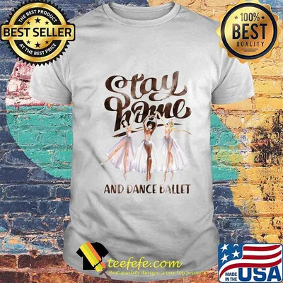 Stay home and dance ballet wear mask shirt