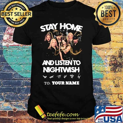 Stay home and listen to nightwish to your name signatures shirt
